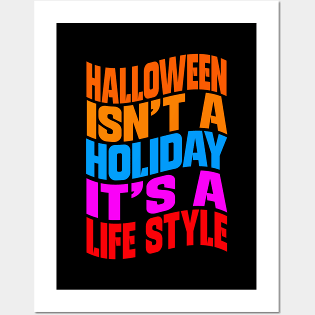 Halloween isn't a holiday it's a life style Wall Art by Evergreen Tee